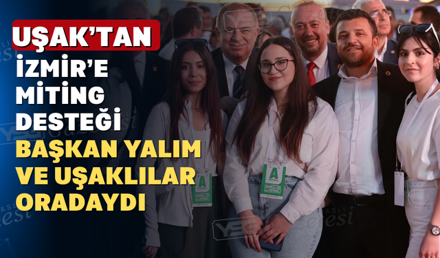 Uşak “Millet İradesine Sahip Çıkıyor” dedi: Özkan Yalım İzmir Mitingine Katıldı