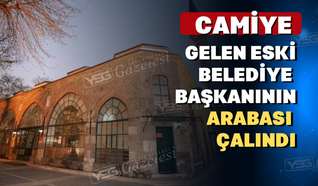 Camiye gelen eski belediye başkanının otomobil çalındı