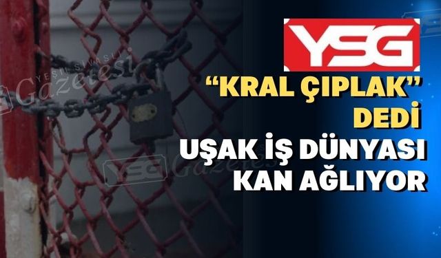 Uşak sanayisi ve iş dünyası tepkili