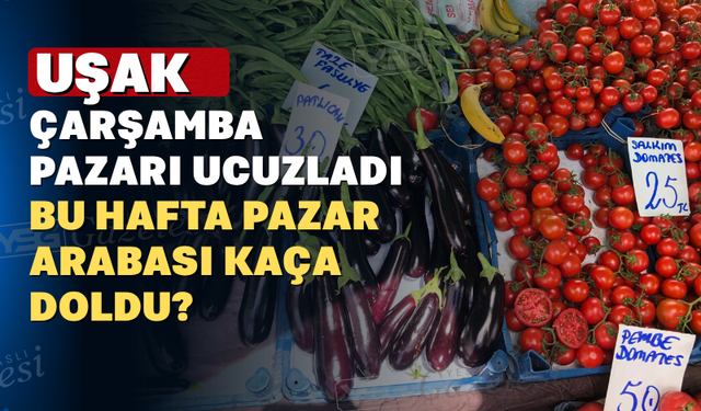 Uşak Çarşamba Pazarı Bu Hafta Cebimizi Rahatlattı