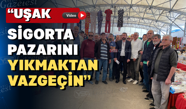 Uşak’ta Sigorta Pazarının yıkılmasına karşı çıktılar