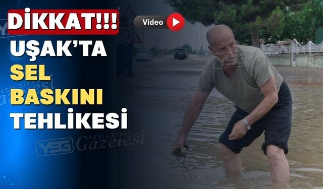 Uşak’ta yarın için sağanak yağış alarmı verildi