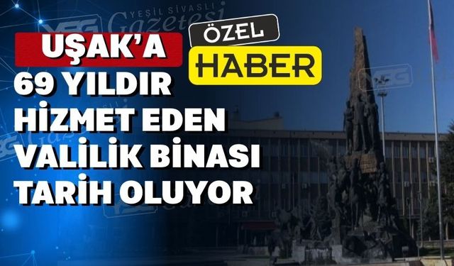 Ve Uşak Valilik binası kesin olarak yıkılıyor