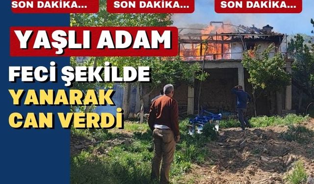 Uşak’ta yaşlı adam yanarak yaşamını yitirdi