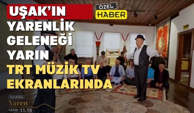 Uşak’ın Yarenleri yarın TRT Müzik’te