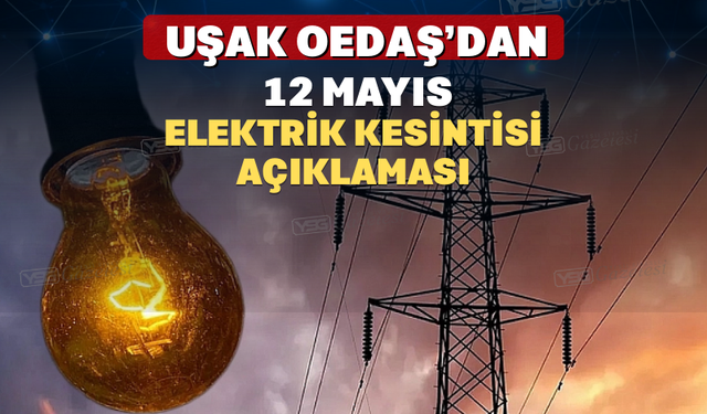 Uşak Oedaş’dan 12 Mayıs Elektrik Kesintisi Açıklaması