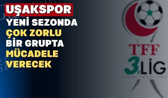 TFF 3. Lig kuraları çekildi; Uşakspor ölüm grubuna düştü