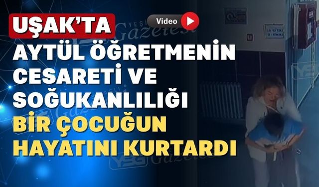 Uşak’ta Aytül öğretmenin ‘heimlich manevrası’ kamerada