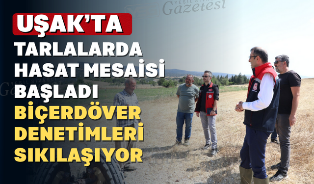 Hububat Hasat Sezonu Başladı: Biçerdöver Kontrolleri Sıkılaştırıldı