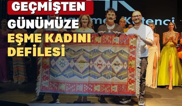 Uşak’ın Eşme ilçesinin kadınlarını anlatan defile