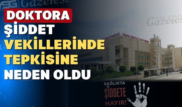 Uşak'ta doktora yapılan saldırıya tepkiler sürüyor