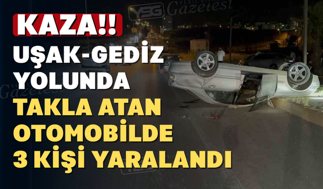 Uşak'ta Otomobil Takla Attı: 3 Kişi Yaralandı
