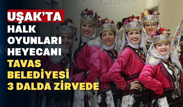 Uşak'taki Halk Oyunları Grup Yarışmasında Tavas Rüzgârı: 3 Dalda Şampiyon