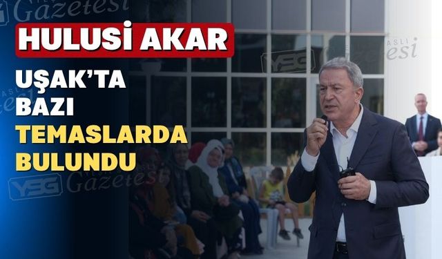 Uşak’tan Hulusi Akar geçti