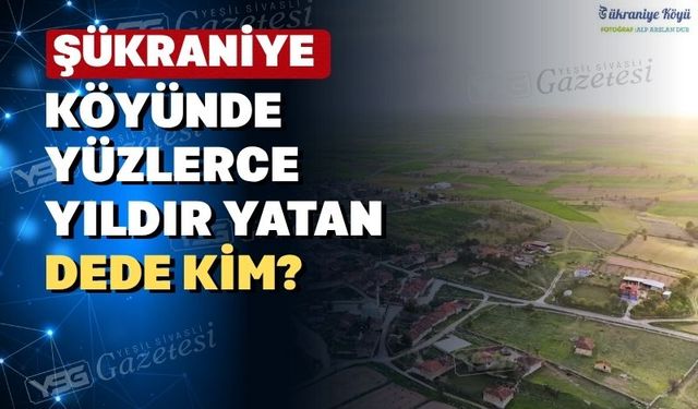 Uşak Şükraniye köyündeki “Dede”nin sırrı çözülüyor