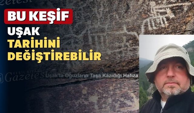 Alp Arslan Dur Uşak’ta Oğuzların taşa kazıdığı hafızayı keşfetti