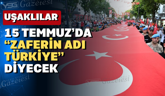 Uşak’ta 15 Temmuz Demokrasi ve Milli Birlik Günü programı belli oldu