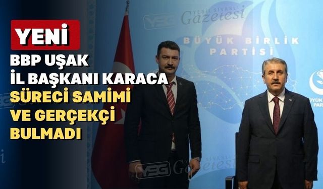 BBP Uşak İl Başkanlığına Ali Karaca atandı