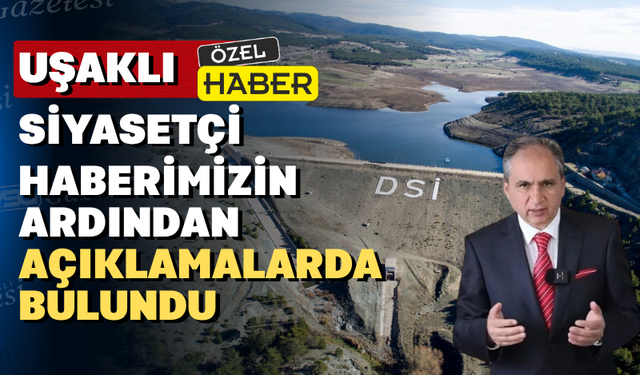 Güneş; “Uşak’ın su sorunu için yıllardır uğraşıyorum”