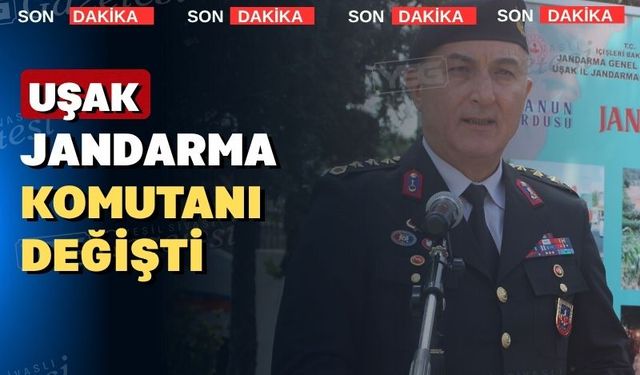 Uşak jandarma Komutanlığına yeni bir isim atandı