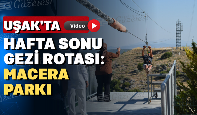 Uşak’ta Macera Parkı adrenalin tutkunlarını bekliyor