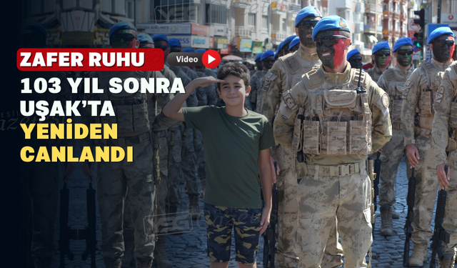Uşak’ta 30 Ağustos Zafer Bayramı coşkuyla kutlandı