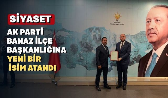 Uşak’ın Banaz ilçesinde AK Parti Merkez İlçe Başkanı belli oldu