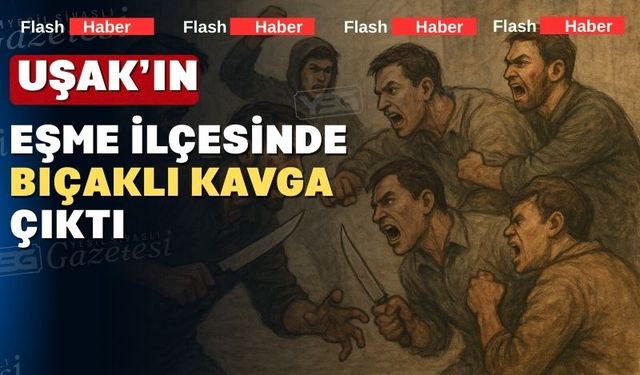Uşak’ta bıçaklı kavga; 2 yaralı