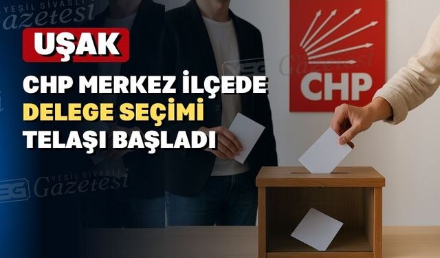 CHP Uşak Merkez İlçe Kongresi Delege Seçimi İçin Askı Süreci Başladı