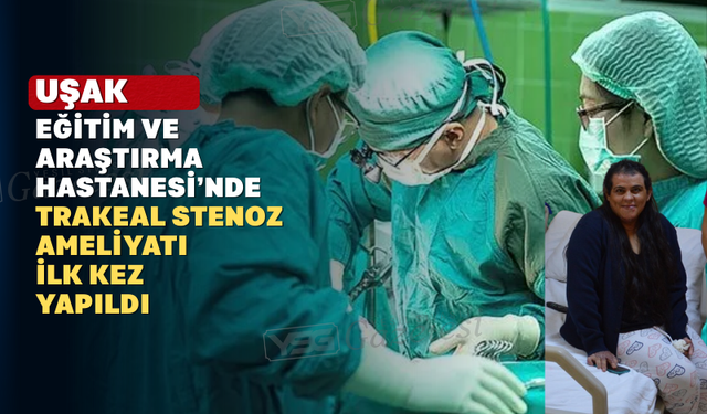 Uşak EAH İlklere İmza Atıyor: Trakeal Stenoz Ameliyatı Başarıyla Gerçekleştirildi