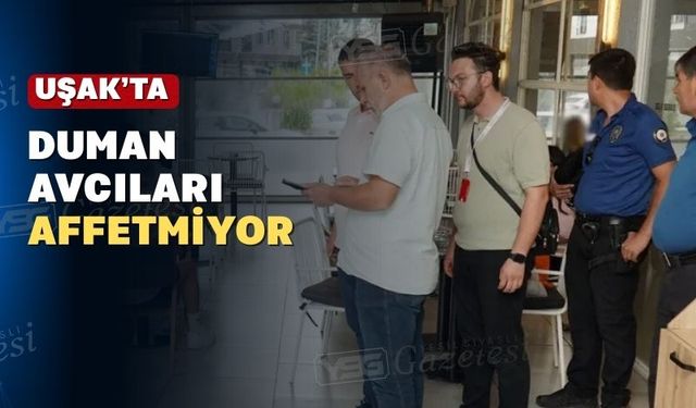 Uşak’ta sigara yasağına uymayan işletmeler duman oluyor