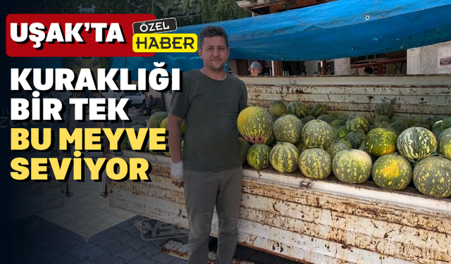 Uşak’ta kuraklığa kafa tutan meyve
