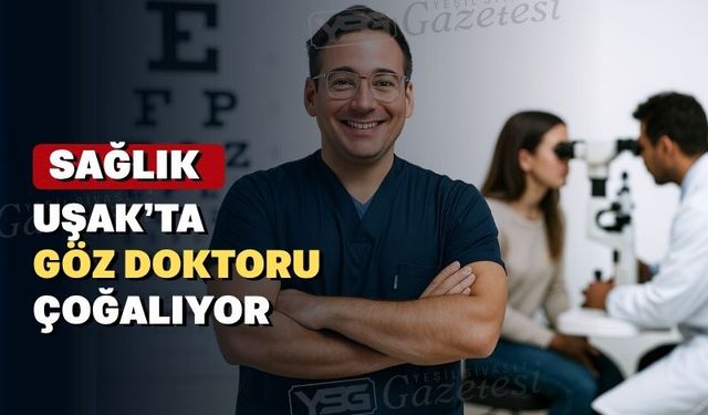 Uşaklının göz çilesi azalıyor