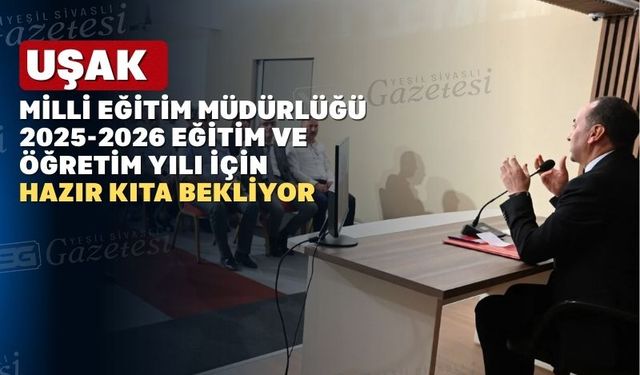 Uşak İl Millî Eğitim Müdürlüğü Ailesi 2025-2026 Eğitim Öğretim Yılına Hazır