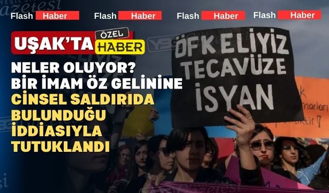 Uşak’ta iki yıldır gelinine saldıran emekli imam tutuklandı