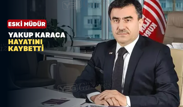 Basın İlan Kurumu Eski Genel Müdürü Yakup Karaca Hayatını Kaybetti