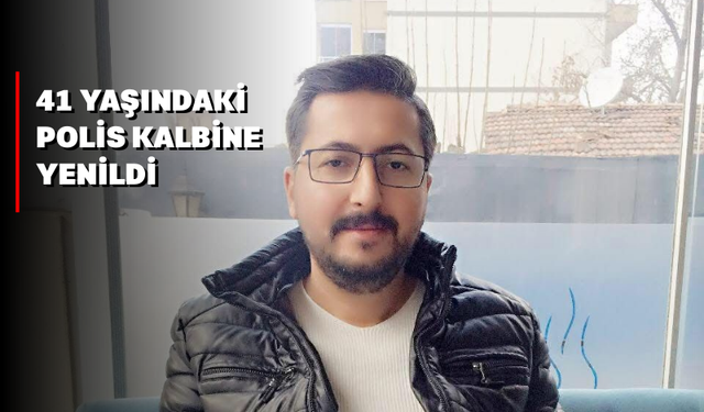 41 yaşındaki polis kalbine yenildi