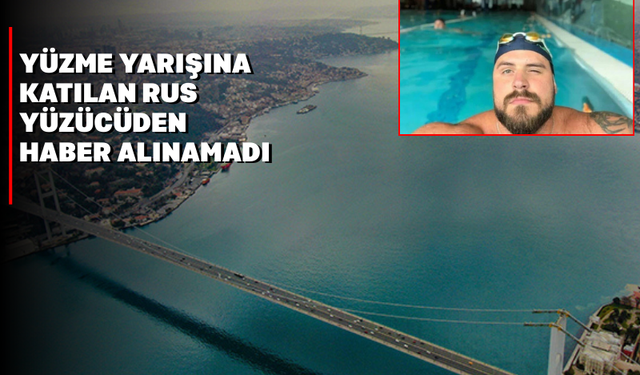 Rus yüzücü İstanbul Boğazı’nda yapılan yüzme yarışında kayboldu