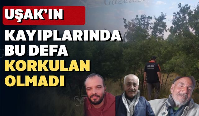 Uşak’ta kaybolan 61 yaşındaki adam bulundu