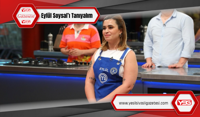 Master Chef Yarışmacısı Eylül Soysal'ı Tanıyalım
