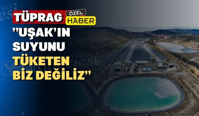 “Kışladağ Altın Madeni Uşak’ın suyunun 10’da birini tüketiyor”