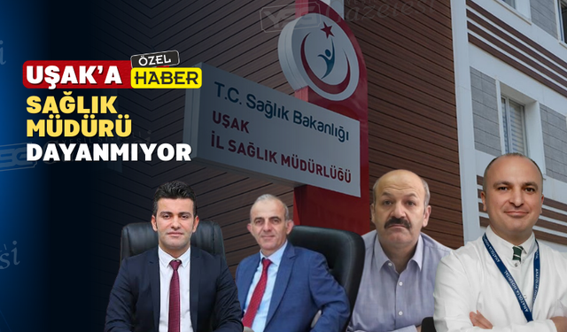 Uşak’ta 3 yılda 4 sağlık müdürü harcandı