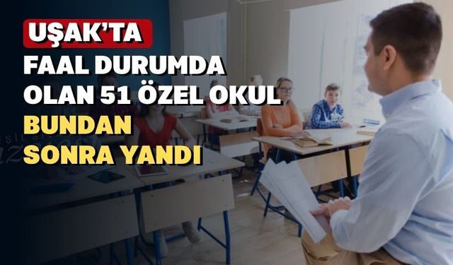 Uşak’ta bulunan 51 özel okula ‘sıkı denetim’ talimatı verildi