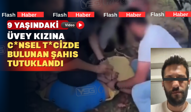9 Yaşındaki Üvey Kızını T*aciz Eden Şahıs Tutuklandı