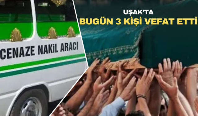 Uşak’ta Bugün 3 Kişi Hayatını Kaybetti