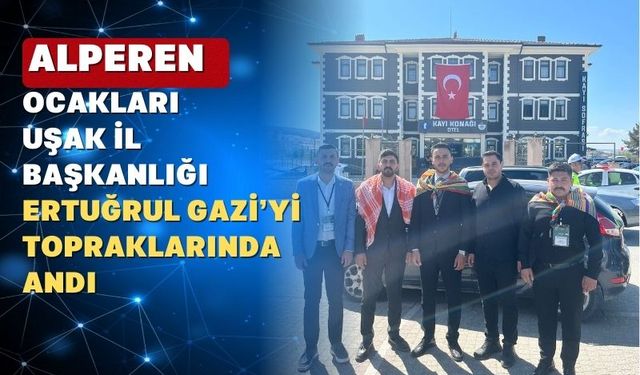 Alperen Ocakları Uşak İl Başkanlığı Ertuğrul Gazi’yi Unutmadı