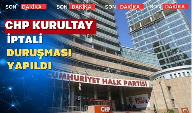 CHP Kurultay davası ertelendi