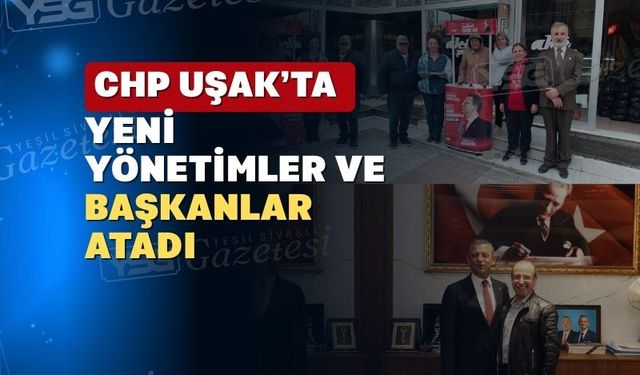 CHP Uşak’ta yeni başkanlar atandı