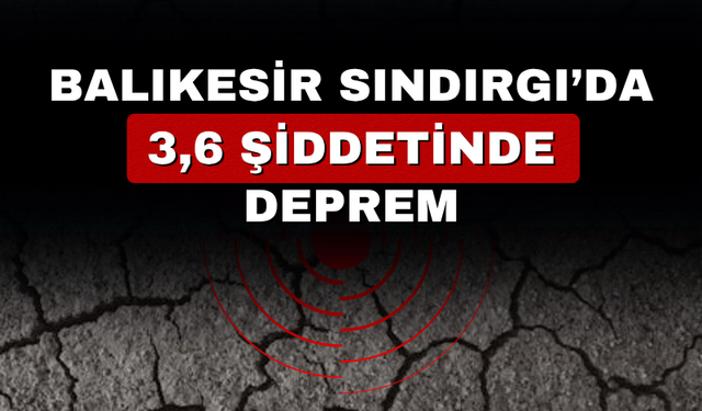 Balıkesir Sındırgı’da  3.6 büyüklüğünde deprem