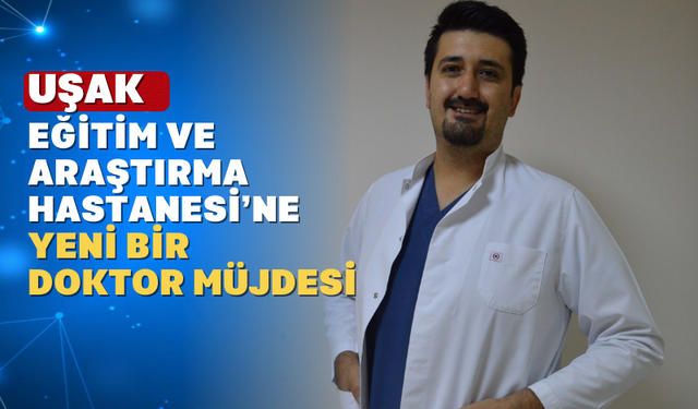 Uşak Hastanesine yeni bir Kardiyoloji doktoru atandı